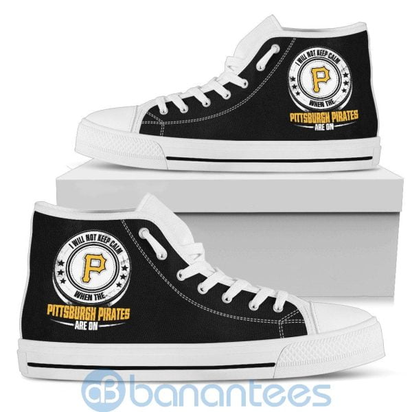 I Will Not Keep Calm When The Pittsburgh Pirates Are On High Top Shoes Product Photo