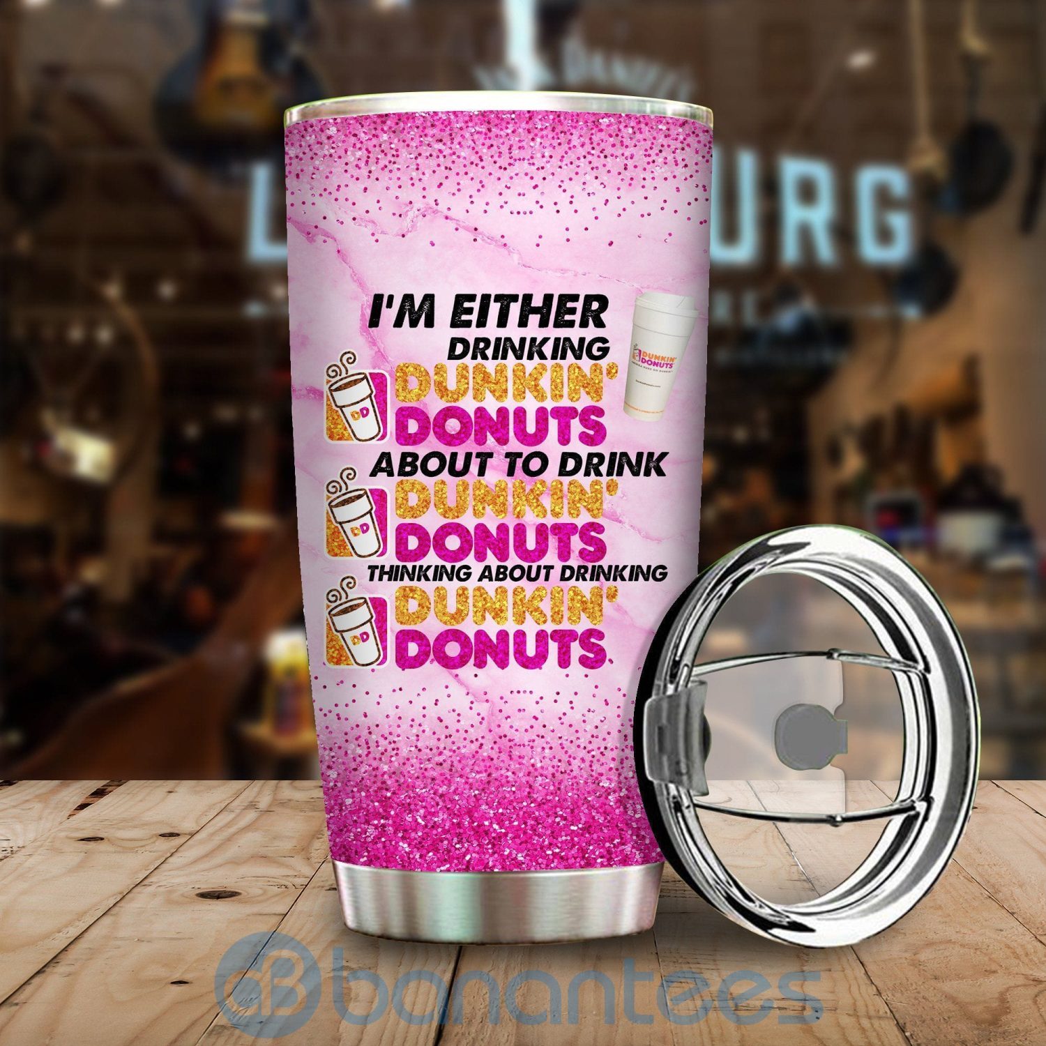 I'm Either Drink Dunkin' Donuts About To Drink Dunkin' Donuts Tumbler