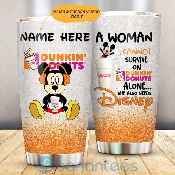 Mickey Custom Name A Women Cannot Survive On Dunkin' Donuts Alone She Also Needs Disney Tumbler Product Photo