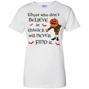 Those Who Don't Believe In Magick Will Never Find It T Shirt Hoodie Sweatshirt Product Photo