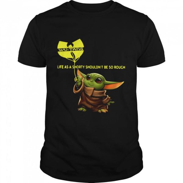 Wu tang Baby Yoda Life As A Shorty Shouldn't Be So Rough Shirt Product Photo