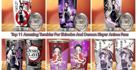 Top 11 Amazing Tumbler For Shinobu And Demon Slayer Anime Fans