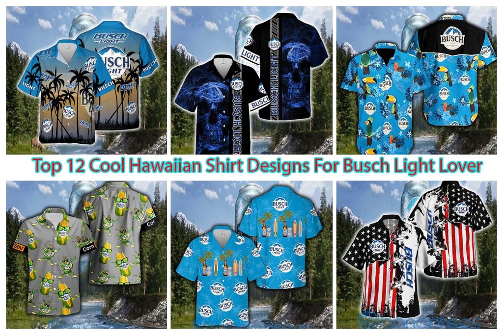Top 12 Cool Hawaiian Shirt Designs For Busch Light Lover