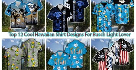 Top 12 Cool Hawaiian Shirt Designs For Busch Light Lover