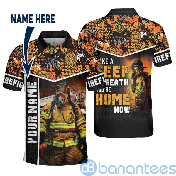 Custom Name Firefighter Take A Deep Breath You ?re Home Now Polo Shirt Product Photo