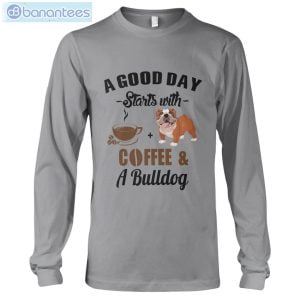 A Good Day Starts With Coffee And A Bulldog Long Sleeve T-Shirt Product Photo 2