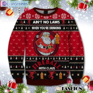 Ain't No Laws When You Drink Fireball Cinnamon Whisky With Claus Christmas Sweater Product Photo 1