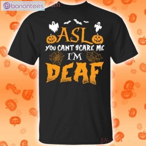 Asl You Can't Scare Me I'm Deaf Halloween T-Shirt Product Photo 1
