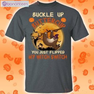 Buckle Up Buttercup Sloth Flipped My Witch Switch Halloween T-Shirt Product Photo 2
