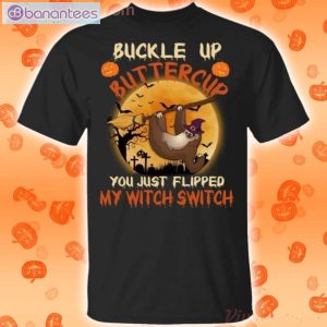 Buckle Up Buttercup Sloth Flipped My Witch Switch Halloween T-Shirt Product Photo 1