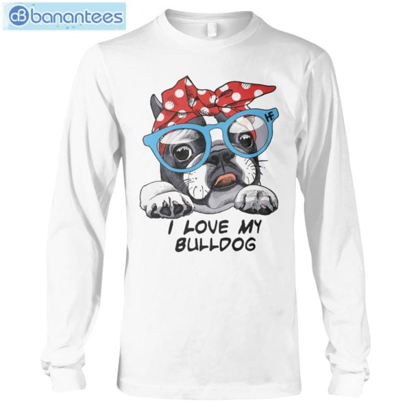 Bulldog I Love My Bulldog T-Shirt Long Sleeve Tee Product Photo 6