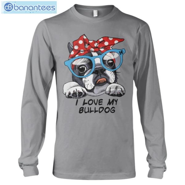 Bulldog I Love My Bulldog T-Shirt Long Sleeve Tee Product Photo 7