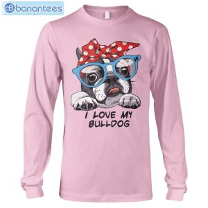 Bulldog I Love My Bulldog T-Shirt Long Sleeve Tee Product Photo 10