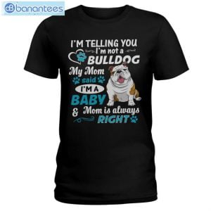 Bulldog I'm A Baby And Mom Is Always Right T-Shirt Long Sleeve Tee Product Photo 1