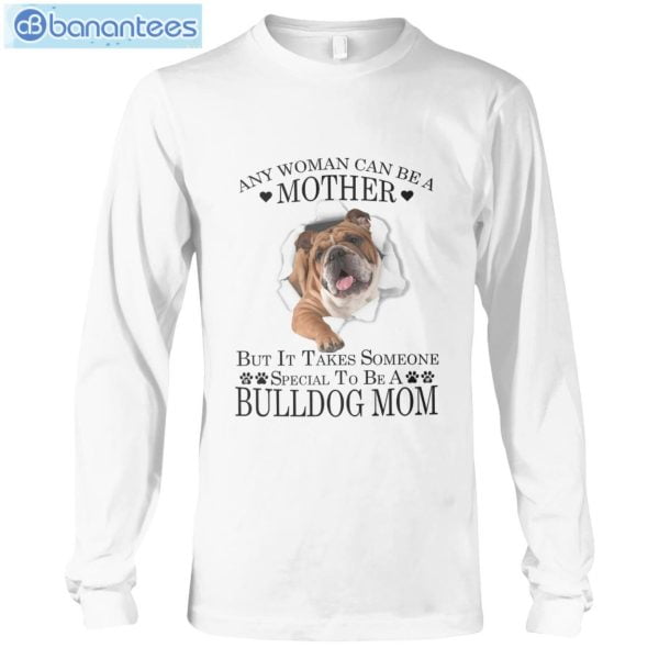 Bulldog Mom Any Woman Can Be A Mother T-Shirt Long Sleeve Tee Product Photo 6