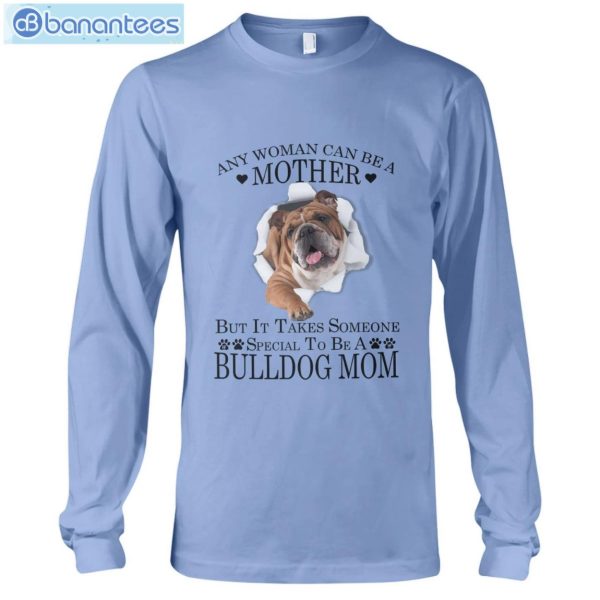 Bulldog Mom Any Woman Can Be A Mother T-Shirt Long Sleeve Tee Product Photo 8