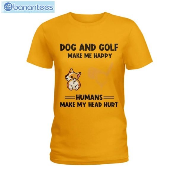 Dogs And Golf Make Me Happy Human Make Me Head Hurt T-Shirt Long Sleeve Tee Product Photo 4