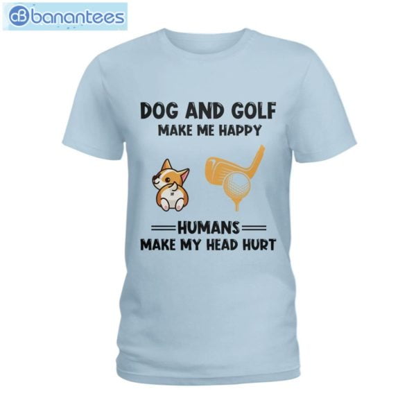 Dogs And Golf Make Me Happy Human Make Me Head Hurt T-Shirt Long Sleeve Tee Product Photo 5