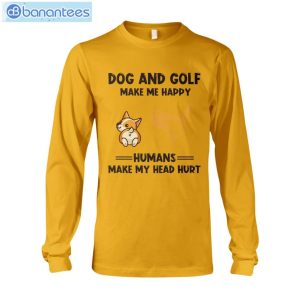 Dogs And Golf Make Me Happy Human Make Me Head Hurt T-Shirt Long Sleeve Tee Product Photo 10