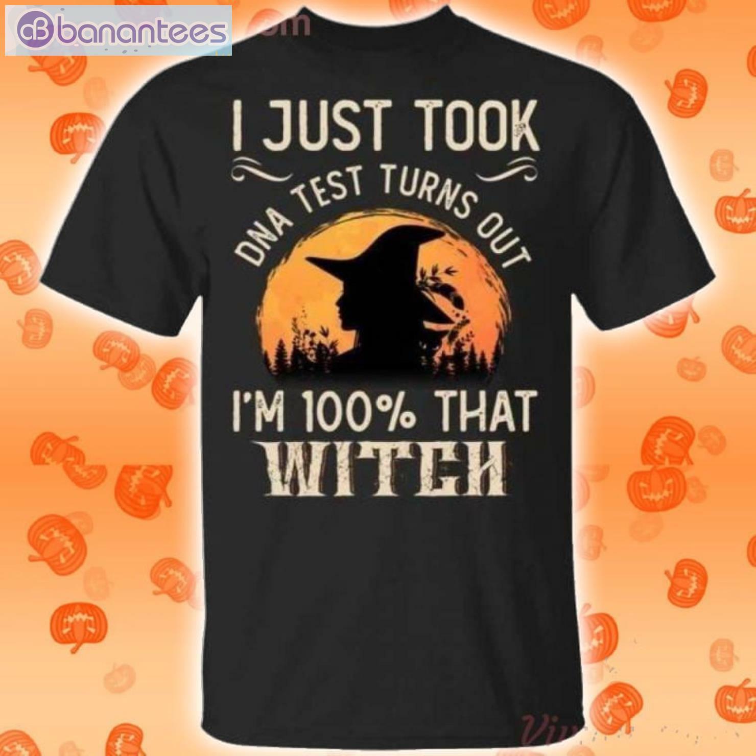 I Just Took A Dna Test Turns Out I'm 100 Percent That Witch Halloween T Shirt Product Photo