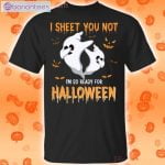 I Sheet You Not I'm So Ready For Halloween Ghost Funny T-Shirt Product Photo 1