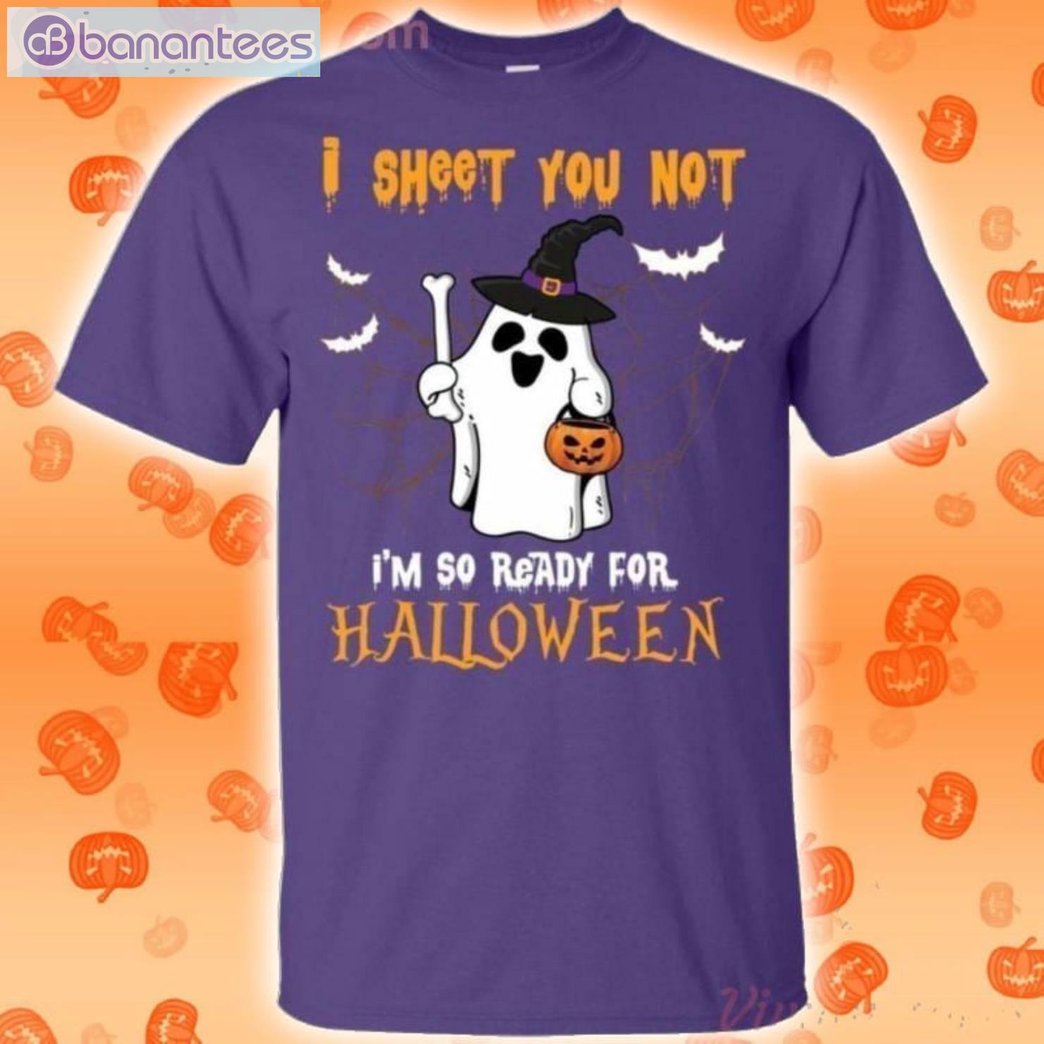I Sheet You Not I'm So Ready For Halloween T Shirt Product Photo