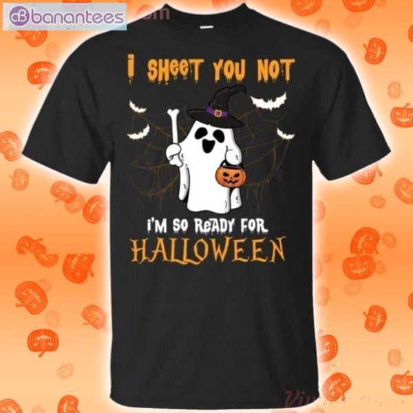 I Sheet You Not I'm So Ready For Halloween T-Shirt Product Photo 1