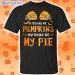 If You Like My Pumpkins You Should See My Pie Funny T-Shirt Product Photo 1