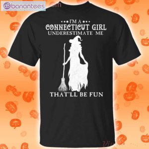 I'm A Connecticut Girl Underestimate Me That'll Be Fun Witch Halloween T-Shirt Product Photo 1