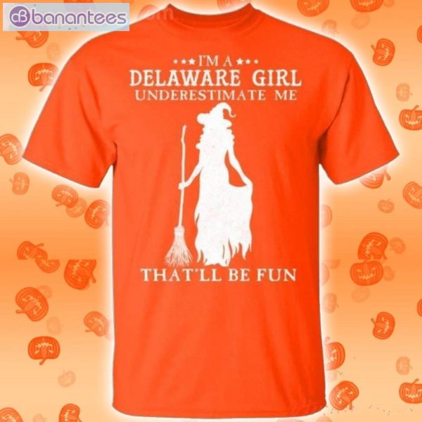 I'm A Delaware Girl Underestimate Me That'll Be Fun Witch Halloween T-Shirt Product Photo 2