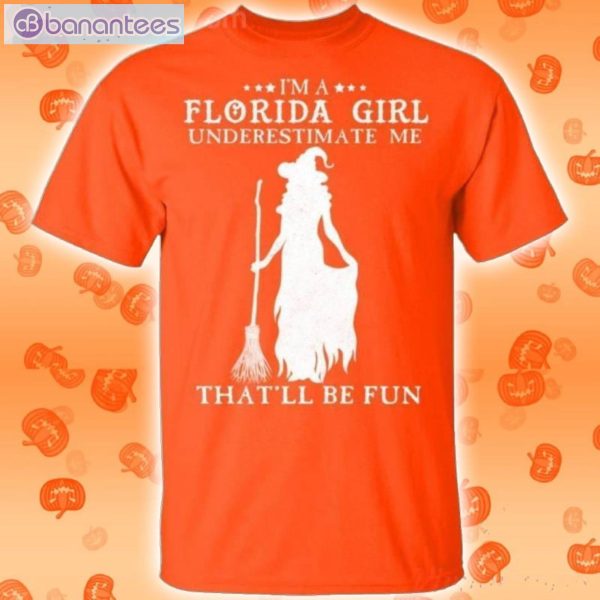 I'm A Florida Girl Underestimate Me That'll Be Fun Witch Halloween T-Shirt Product Photo 2