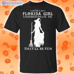 I'm A Florida Girl Underestimate Me That'll Be Fun Witch Halloween T-Shirt Product Photo 1
