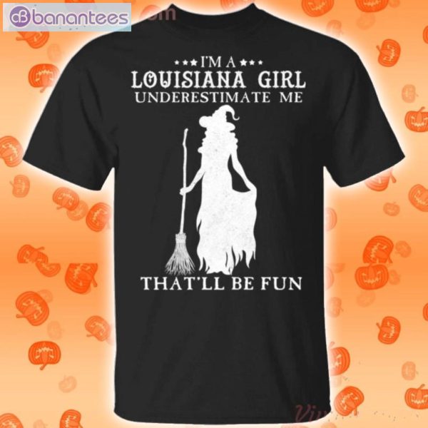 I'm A Louisiana Girl Underestimate Me That'll Be Fun Witch Halloween T-Shirt Product Photo 1