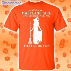 I'm A Maryland Girl Underestimate Me That'll Be Fun Witch Halloween T-Shirt Product Photo 2