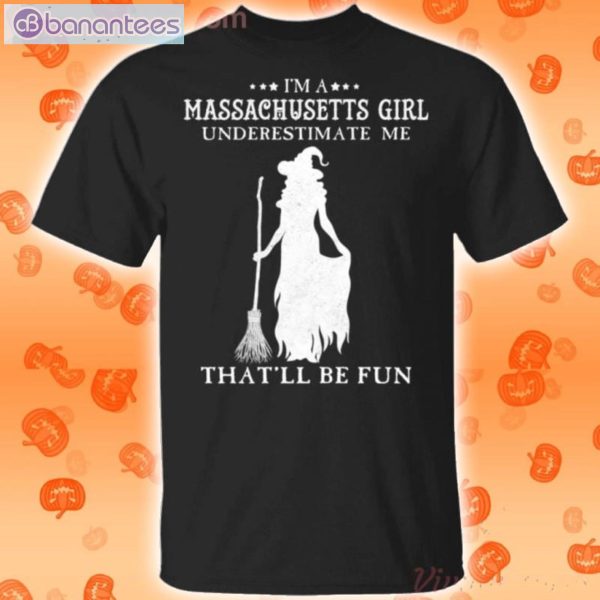 I'm A Massachusetts Girl Underestimate Me That'll Be Fun Witch Halloween T-Shirt Product Photo 1