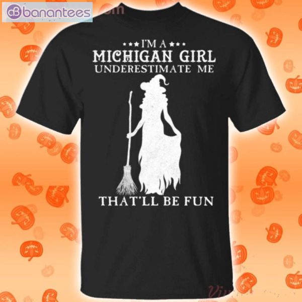 I'm A Michigan Girl Underestimate Me That'll Be Fun Witch Halloween T-Shirt Product Photo 1