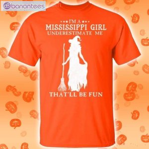 I'm A Mississippi Girl Underestimate Me That'll Be Fun Witch Halloween T-Shirt Product Photo 2