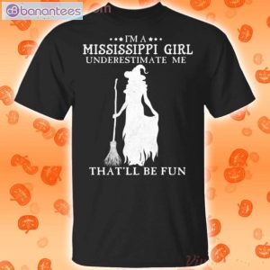 I'm A Mississippi Girl Underestimate Me That'll Be Fun Witch Halloween T-Shirt Product Photo 1