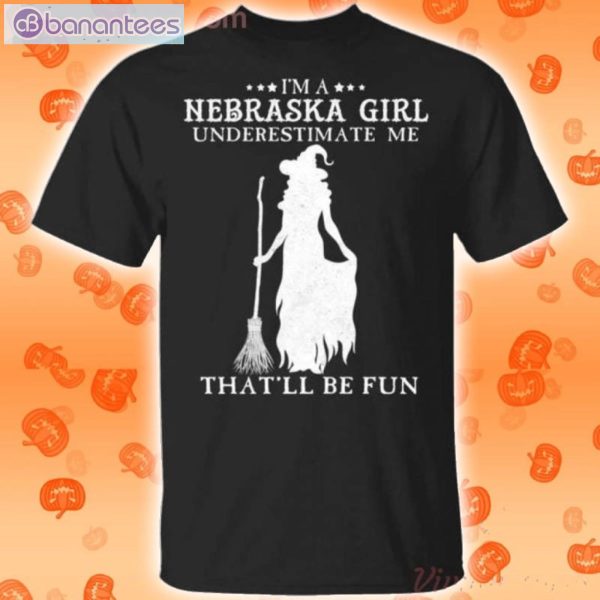 I'm A Nebraska Girl Underestimate Me That'll Be Fun Witch Halloween T-Shirt Product Photo 1