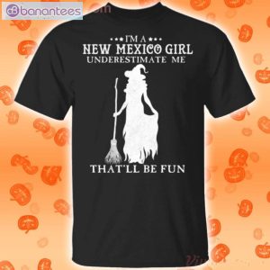 I'm A New Mexico Girl Underestimate Me That'll Be Fun Witch Halloween T-Shirt Product Photo 1