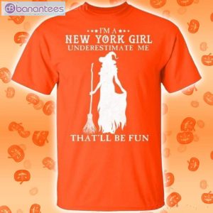 I'm A New York Girl Underestimate Me That'll Be Fun Witch Halloween T-Shirt Product Photo 2