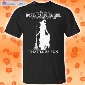 I'm A North Carolina Girl Underestimate Me That'll Be Fun Witch Halloween T-Shirt Product Photo 1