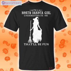 I'm A North Dakota Girl Underestimate Me That'll Be Fun Witch Halloween T-Shirt Product Photo 1