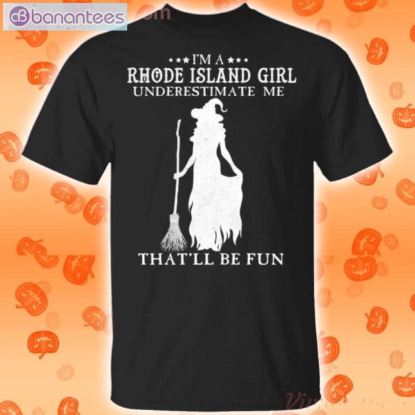 I'm A Rhode Island Girl Underestimate Me That'll Be Fun Witch Halloween T-Shirt Product Photo 1