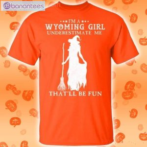I'm A Wyoming Girl Underestimate Me That'll Be Fun Witch Halloween T-Shirt Product Photo 2