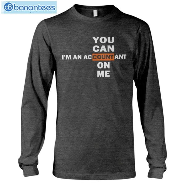 I'm An Accountant So U Can Count On Me T-Shirt Long Sleeve Tee Product Photo 7