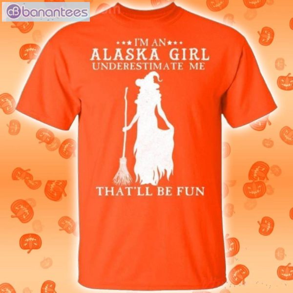 I'm An Alaska Girl Underestimate Me That'll Be Fun Witch Halloween T-Shirt Product Photo 2
