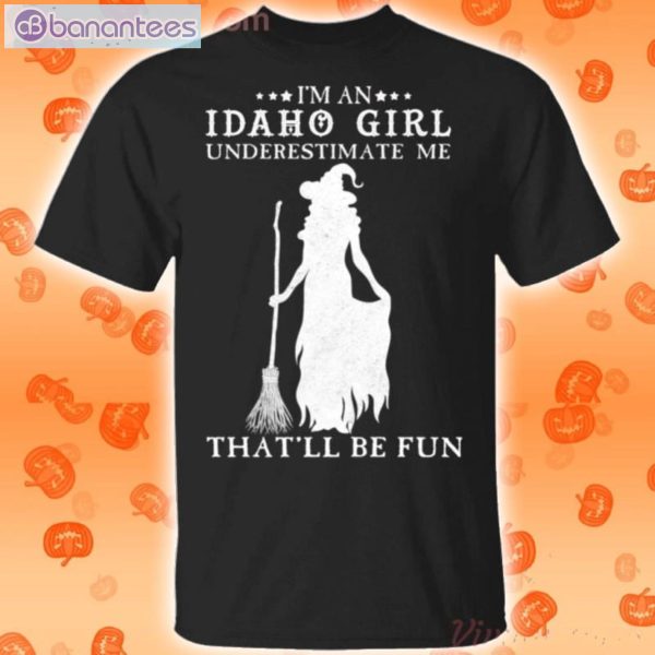 I'm An Idaho Girl Underestimate Me That'll Be Fun Witch Halloween T-Shirt Product Photo 1
