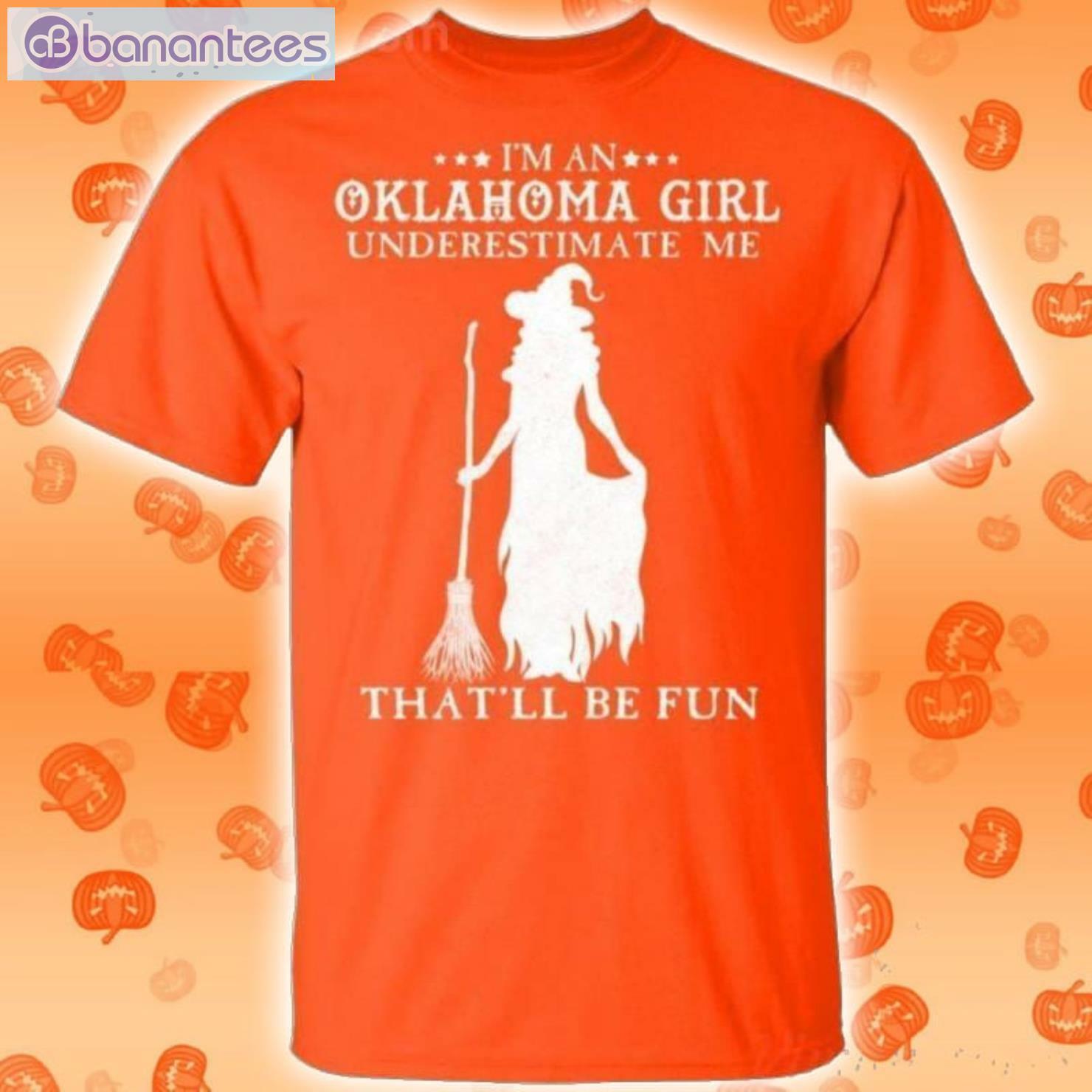 I'm An Oklahoma Girl Underestimate Me That'll Be Fun Witch Halloween T Shirt Product Photo