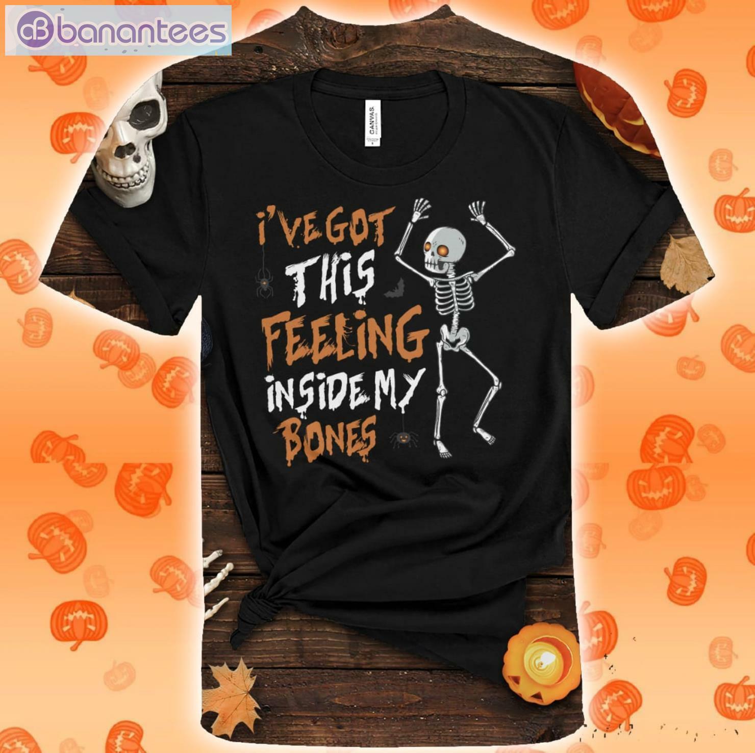 I've Got This Feeling Inside My Bones Halloween T Shirt Product Photo